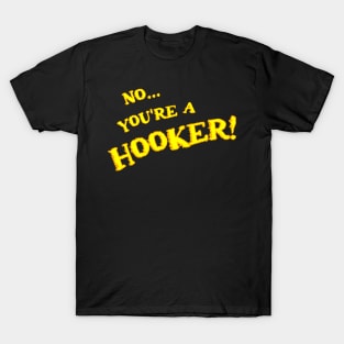 No... You're a Hooker! T-Shirt